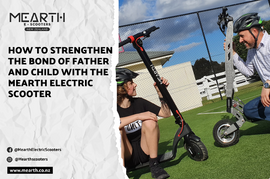 How to Strengthen the Bond of Father and Child with the Mearth Electric Scooter